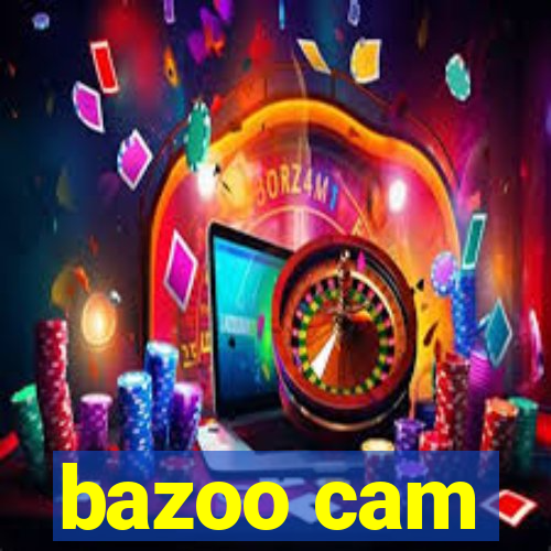 bazoo cam